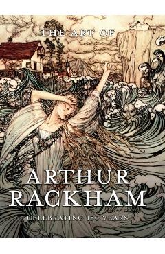 The Art of Arthur Rackham: Celebrating 150 Years of the Great British Artist - Pook Press