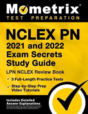 NCLEX PN 2021 and 2022 Exam Secrets Study Guide: LPN NCLEX Review Book, 3 Full-Length Practice Tests, Step-By-Step Prep Video Tutorials: [Includes Det - Matthew Bowling