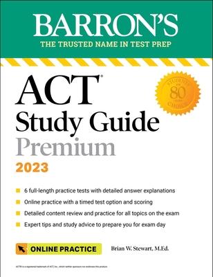 Barron's ACT Study Guide Premium, 2023: 6 Practice Tests + Comprehensive Review + Online Practice - Brian Stewart