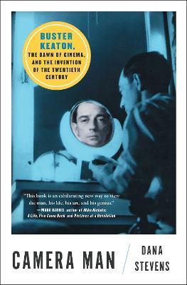 Camera Man: Buster Keaton, the Dawn of Cinema, and the Invention of the Twentieth Century - Dana Stevens
