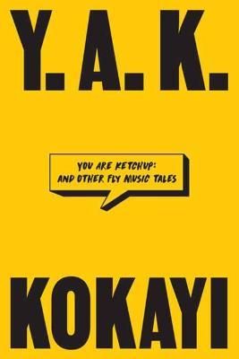 You Are Ketchup: And Other Fly Music Tales - Kokayi