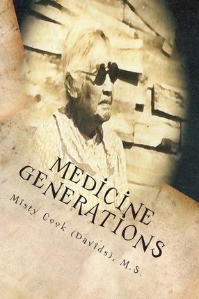 Medicine Generations: Natural Native American Medicines Traditional to the Stockbridge-Munsee Band of Mohicans Tribe - Misty D. Cook (davids)