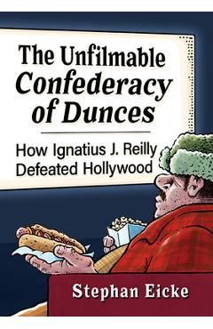 Coperta cărții 'The Unfilmable Confederacy of Dunces: How Ignatius J. Reilly Defeated Hollywood - Stephan Eicke'