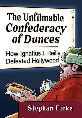 The Unfilmable Confederacy of Dunces: How Ignatius J. Reilly Defeated Hollywood - Stephan Eicke