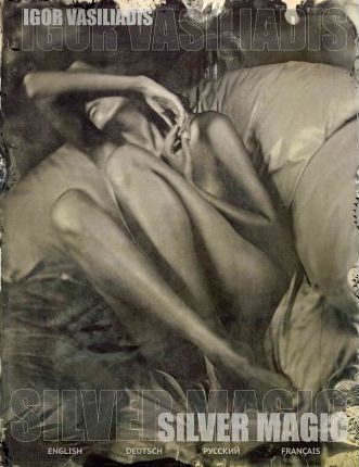 Silver magic: Art album of 107 Art nude, portrait and fashion photos by world famous photographer Igor Vasiliadis. The images are ma - Igor Vasiliadis