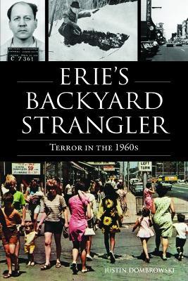 Erie's Backyard Strangler: Terror in the 1960s - Justin Dombrowski