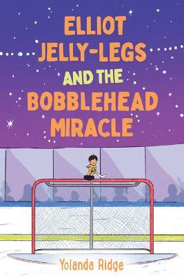 Elliot Jelly-Legs and the Bobblehead Miracle - Yolanda Ridge