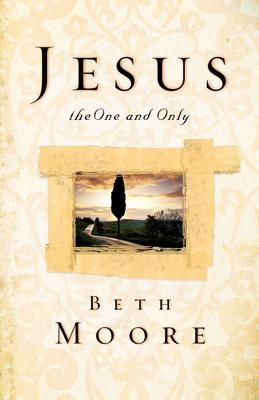 Jesus, the One and Only - Beth Moore