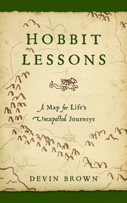 Hobbit Lessons: A Map for Life's Unexpected Journeys - Devin Brown