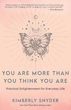 Poza produsului You Are More Than You Think You Are: Practical Enlightenment for Everyday Life - Kimberly Snyder
