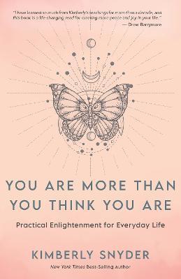 You Are More Than You Think You Are: Practical Enlightenment for Everyday Life - Kimberly Snyder
