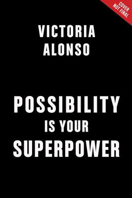 Possibility Is Your Superpower - Victoria Alonso
