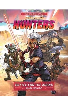 Poza produsului Star Wars Hunters: Battle for the Arena - Mark Oshiro