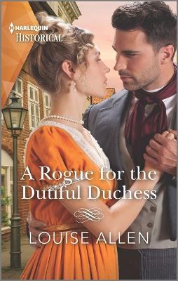 A Rogue for the Dutiful Duchess - Louise Allen
