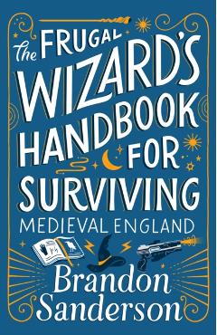 The Frugal Wizard's Handbook for Surviving Medieval England - Brandon Sanderson