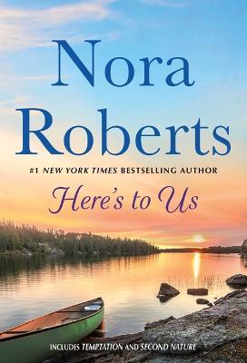 Here's to Us: 2-In-1: Temptation and Second Nature - Nora Roberts