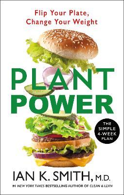 Plant Power: Flip Your Plate, Change Your Weight - Ian K. Smith