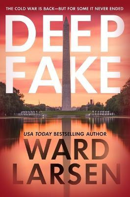 Deep Fake: A Thriller - Ward Larsen