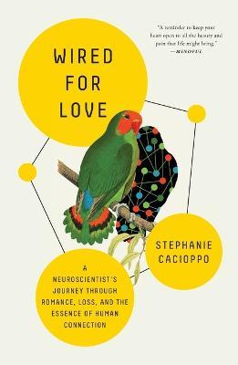 Wired for Love: A Neuroscientist's Journey Through Romance, Loss, and the Essence of Human Connection - Stephanie Cacioppo