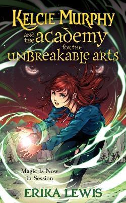 Kelcie Murphy and the Academy for the Unbreakable Arts - Erika Lewis