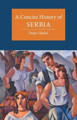 A Concise History of Serbia - Dejan Djokic