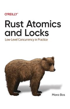 Rust Atomics and Locks: Low-Level Concurrency in Practice - Mara Bos