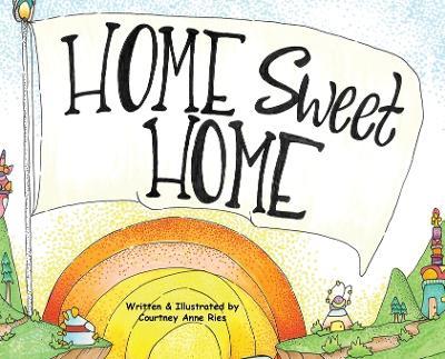 Home Sweet Home - Courtney Anne Ries