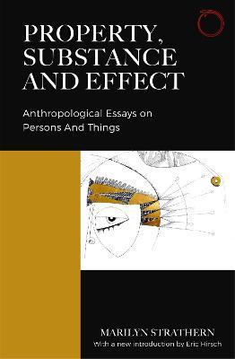 Property, Substance, and Effect: Anthropological Essays on Persons and Things - Marilyn Strathern