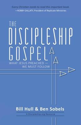 The Discipleship Gospel: What Jesus Preached-We Must Follow - Bill Hull