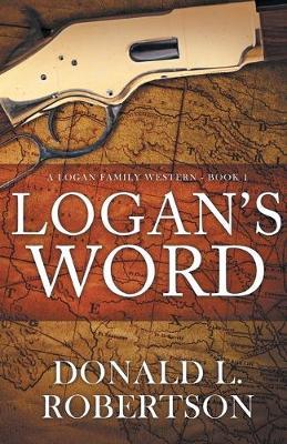 Logan's Word: A Logan Family Western-Book 1 - Donald L. Robertson