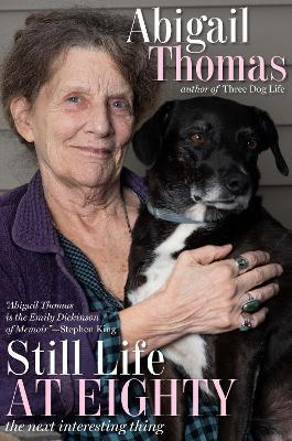 Still Life at Eighty: The Next Interesting Thing - Abigail Thomas