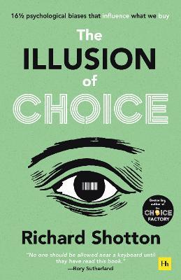 The Illusion of Choice: 16 1/2 Psychological Biases That Influence What We Buy - Richard Shotton