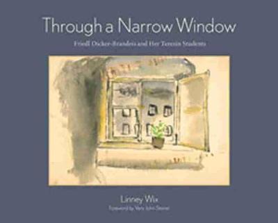 Through a Narrow Window: Friedl Dicker-Brandeis and Her Terezín Students - Linney Wix