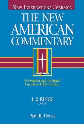 1, 2 Kings, 8: An Exegetical and Theological Exposition of Holy Scripture - Paul R. House
