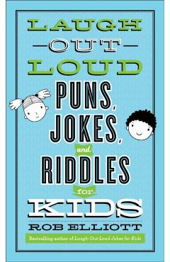 Laugh-Out-Loud Puns, Jokes, and Riddles for Kids - Rob Elliott