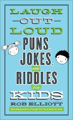 Laugh-Out-Loud Puns, Jokes, and Riddles for Kids - Rob Elliott