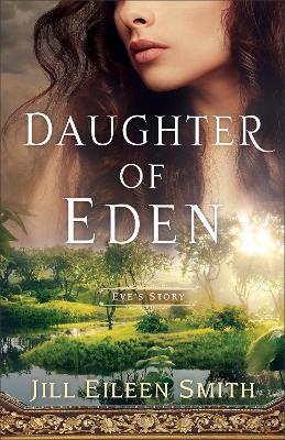 Daughter of Eden: Eve's Story - Jill Eileen Smith