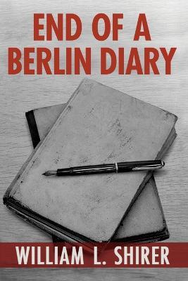 End of a Berlin Diary - William L. Shirer