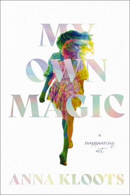 My Own Magic: A Reappearing ACT - Anna Kloots