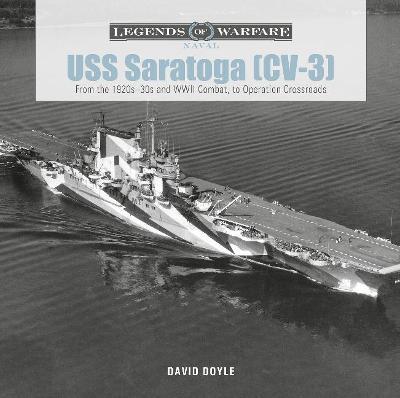 USS Saratoga (CV-3): From the 1920s-30s and WWII Combat to Operation Crossroads - David Doyle
