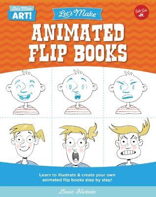Let's Make Animated Flip Books: Learn to Illustrate and Create Your Own Animated Flip Books Step by Step - David Hurtado