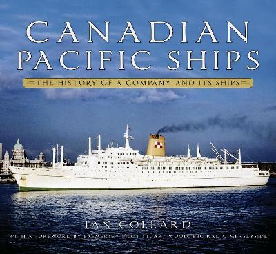 Canadian Pacific Ships: The History of a Company and Its Ships - Ian Collard