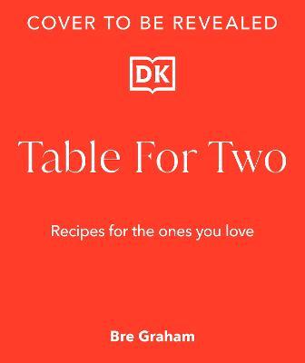 Table for Two: Recipes for the Ones You Love - Bre Graham