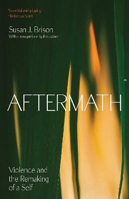 Aftermath: Violence and the Remaking of a Self - Susan J. Brison