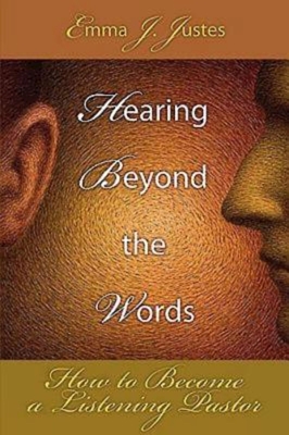 Hearing Beyond the Words: How to Become a Listening Pastor - Emma J. Justes