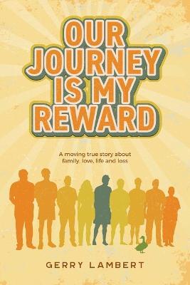 Our Journey Is My Reward - Gerry Lambert