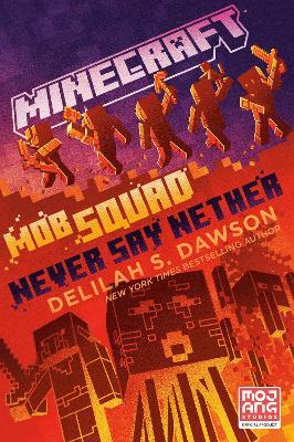 Minecraft: Mob Squad: Never Say Nether: An Official Minecraft Novel - Delilah S. Dawson