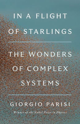 In a Flight of Starlings: The Wonders of Complex Systems - Giorgio Parisi