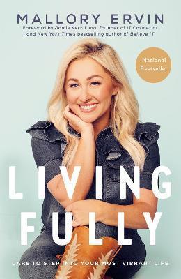 Living Fully: Dare to Step Into Your Most Vibrant Life - Mallory Ervin