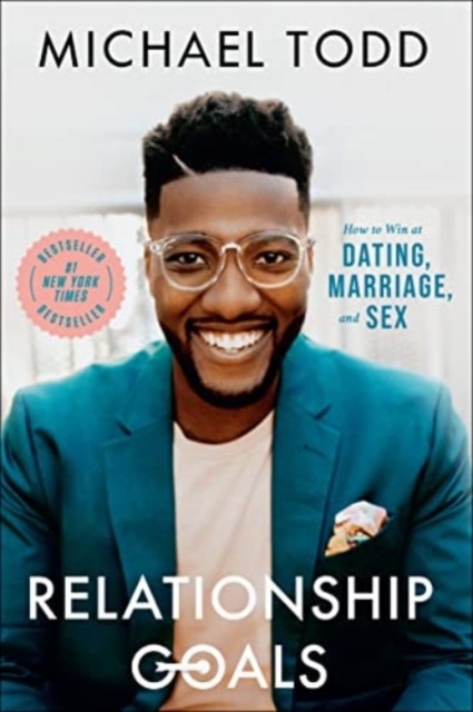 Relationship Goals: How to Win at Dating, Marriage, and Sex - Michael Todd